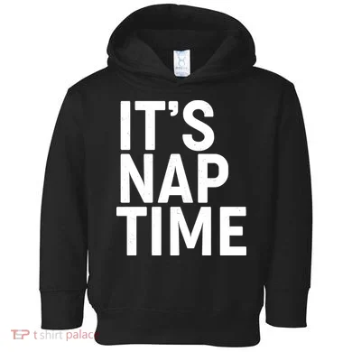 It's Nap Time Toddler Hoodie