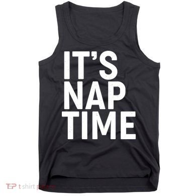 It's Nap Time Tank Top