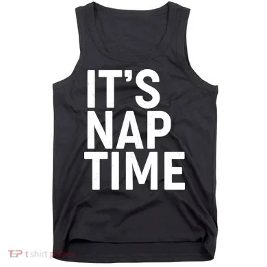 It's Nap Time Tank Top