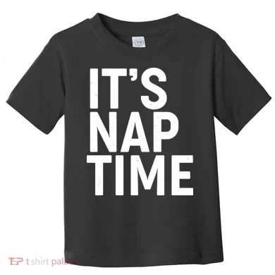 It's Nap Time Toddler T-Shirt