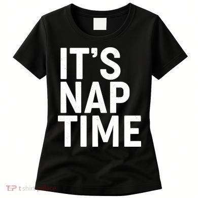 It's Nap Time Women's T-Shirt