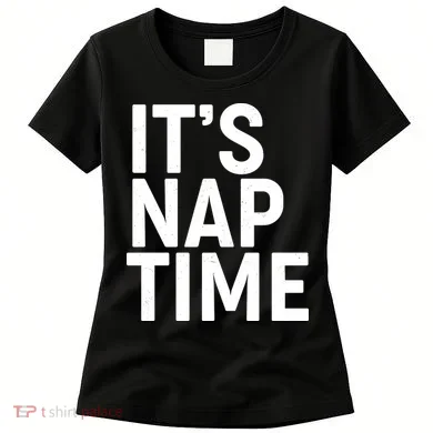 It's Nap Time Women's T-Shirt