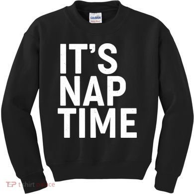 It's Nap Time Kids Sweatshirt
