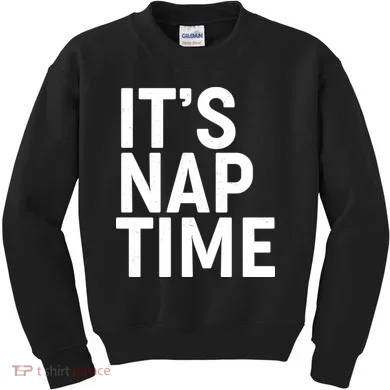 It's Nap Time Kids Sweatshirt