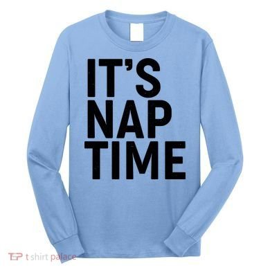 It's Nap Time Long Sleeve Shirt