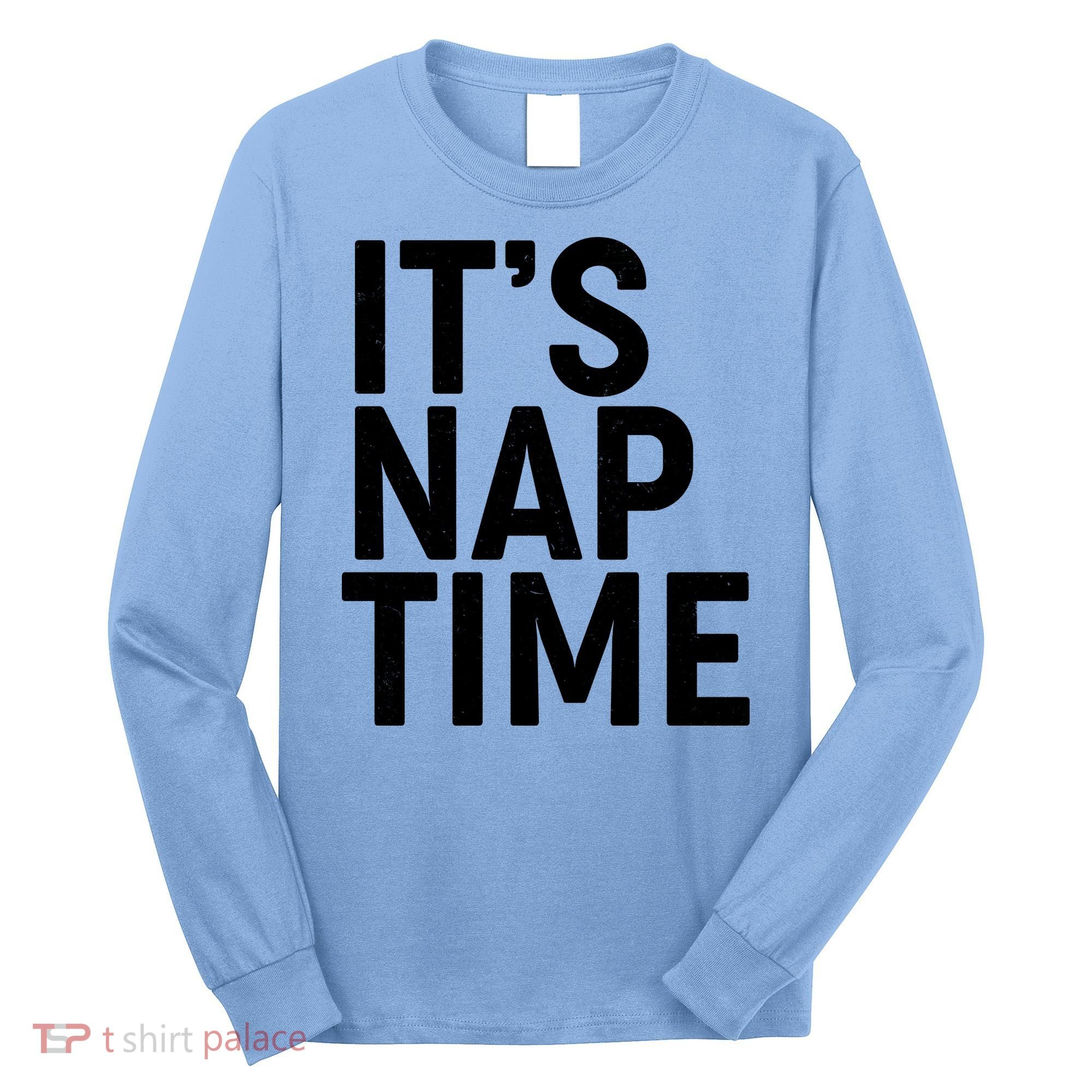 It's Nap Time Long Sleeve Shirt