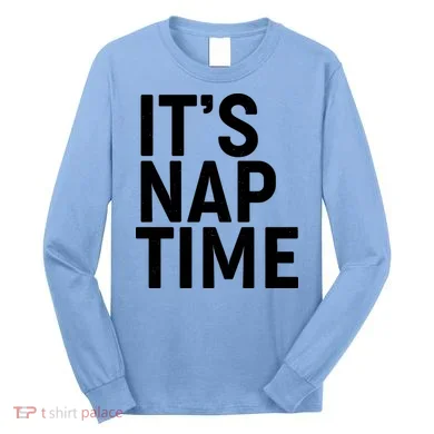 It's Nap Time Long Sleeve Shirt