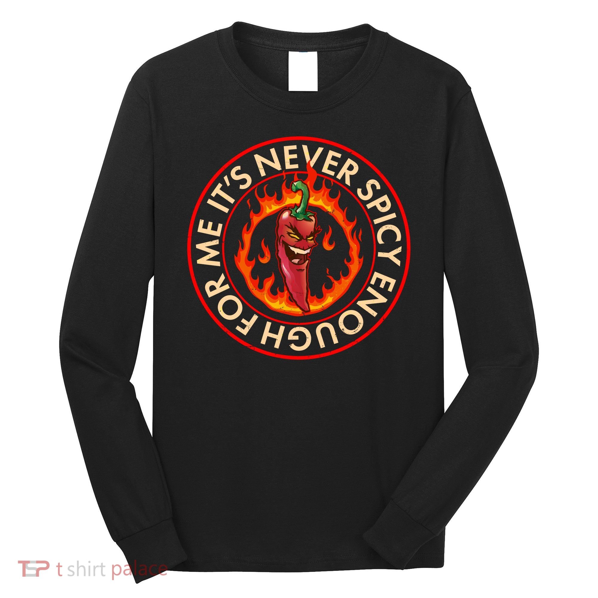 It's Never Spicy Enough For Me Evil Hot Chili Pepper Long Sleeve Shirt