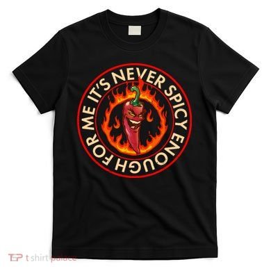 It's Never Spicy Enough For Me Evil Hot Chili Pepper T-Shirt