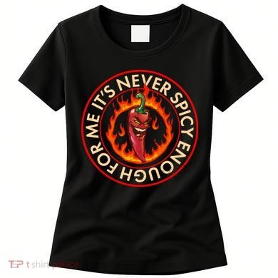 It's Never Spicy Enough For Me Evil Hot Chili Pepper Women's T-Shirt