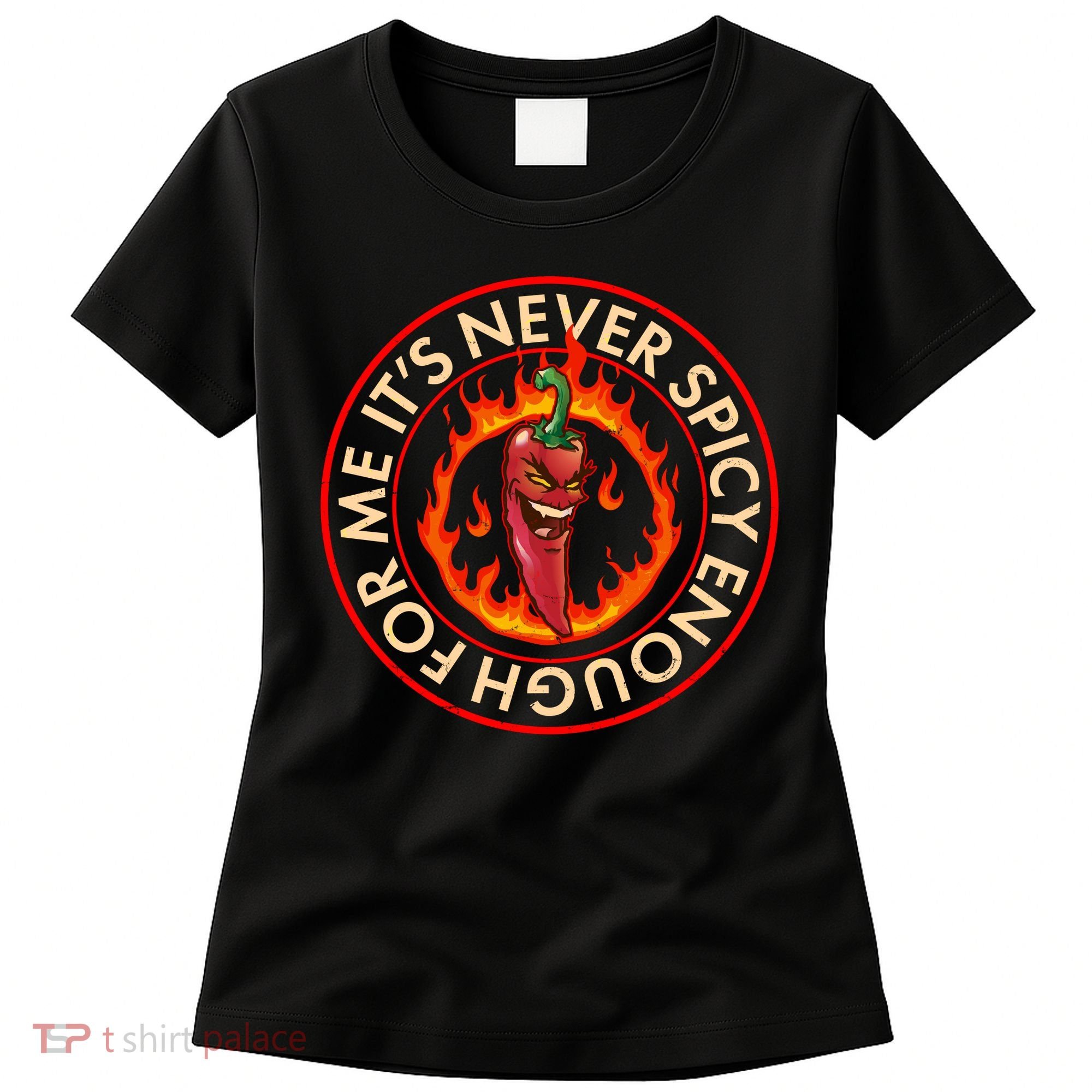 It's Never Spicy Enough For Me Evil Hot Chili Pepper Women's T-Shirt