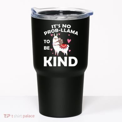 Its No Prob-Lama To Be Kind Tumbler