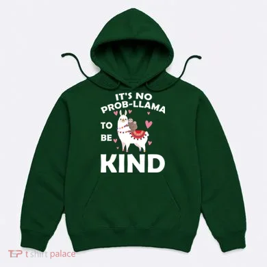 Its No Prob-Lama To Be Kind Hoodie