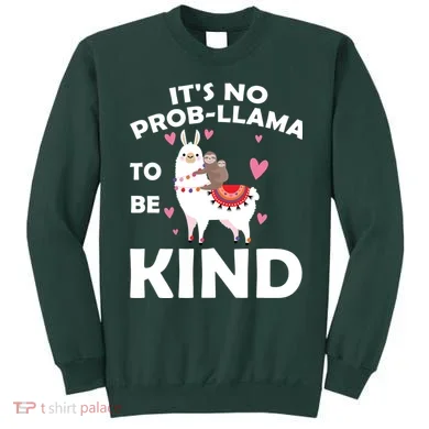 Its No Prob-Lama To Be Kind Sweatshirt