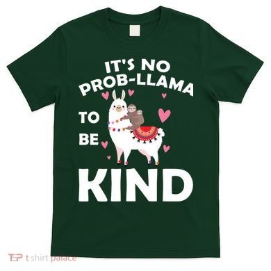 Its No Prob-Lama To Be Kind T-Shirt