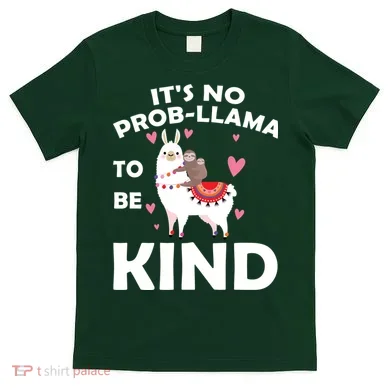 Its No Prob-Lama To Be Kind T-Shirt