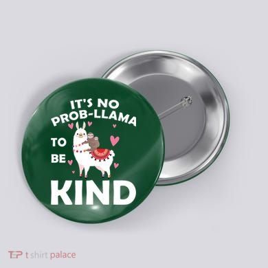 Its No Prob-Lama To Be Kind Button