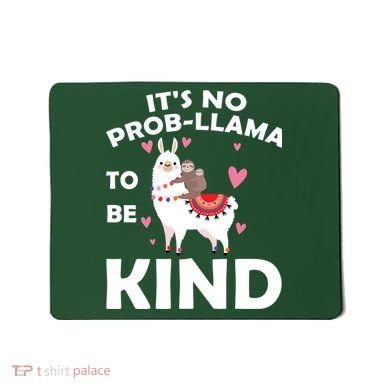 Its No Prob-Lama To Be Kind Mousepad