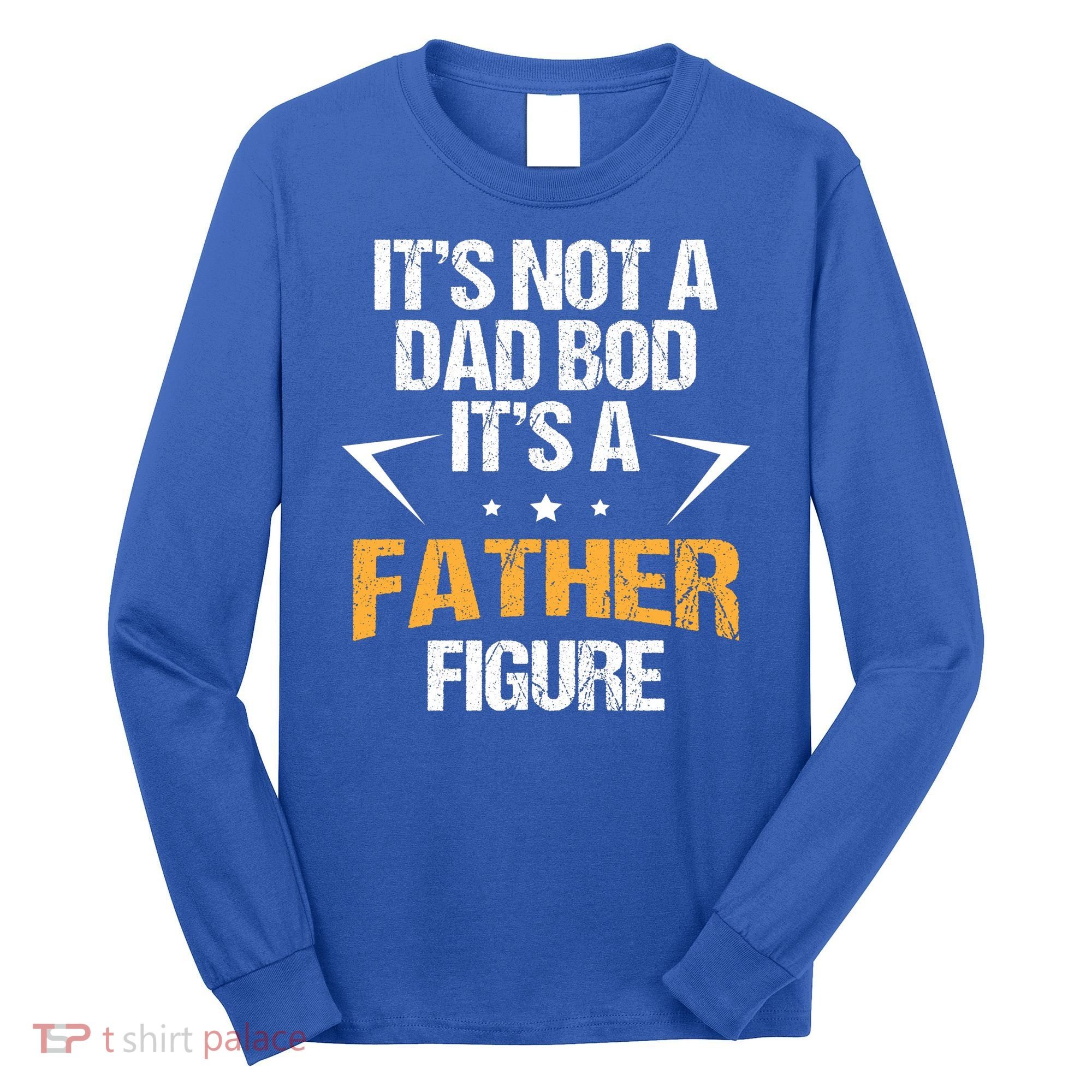 It's Not A Dad Bod Fathers Day Funny  Long Sleeve Shirt