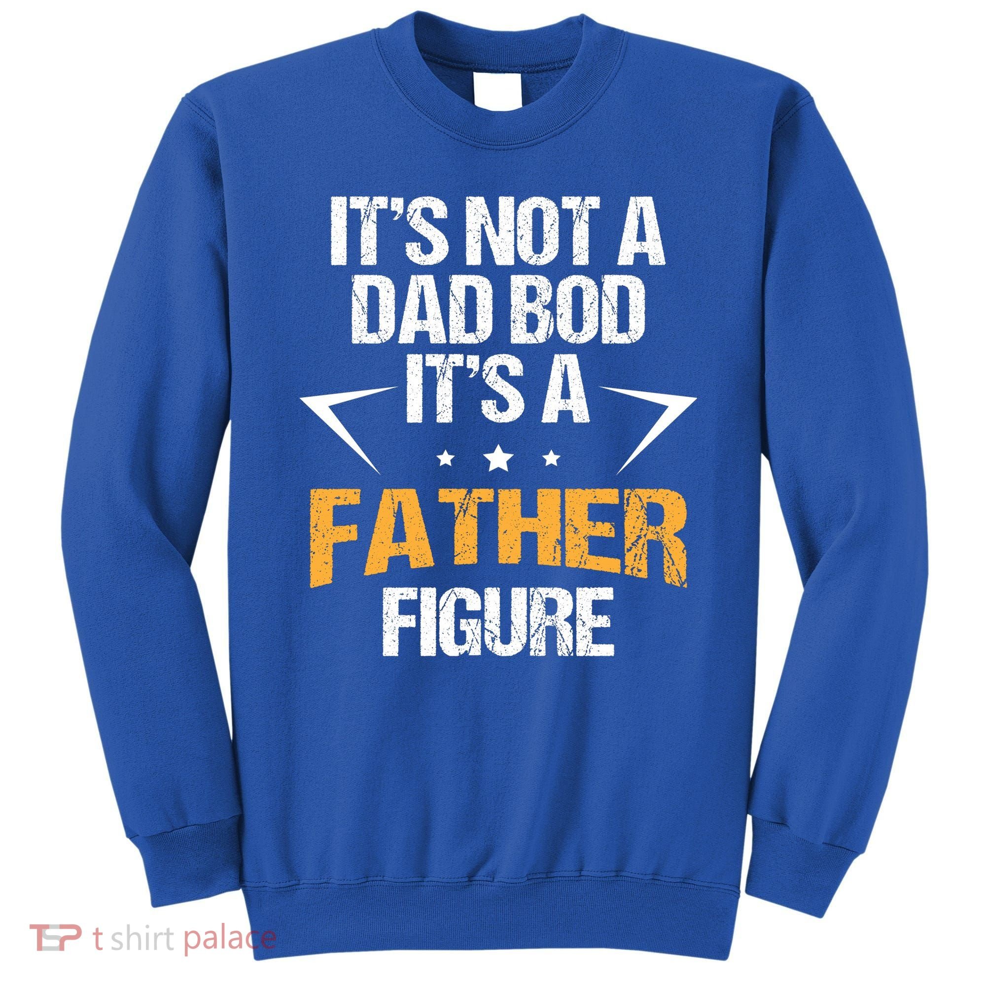 It's Not A Dad Bod Fathers Day Funny  Sweatshirt