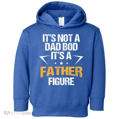 It's Not A Dad Bod Fathers Day Funny  Toddler Hoodie