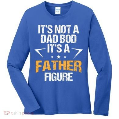 It's Not A Dad Bod Fathers Day Funny  Women's Long Sleeve Shirt
