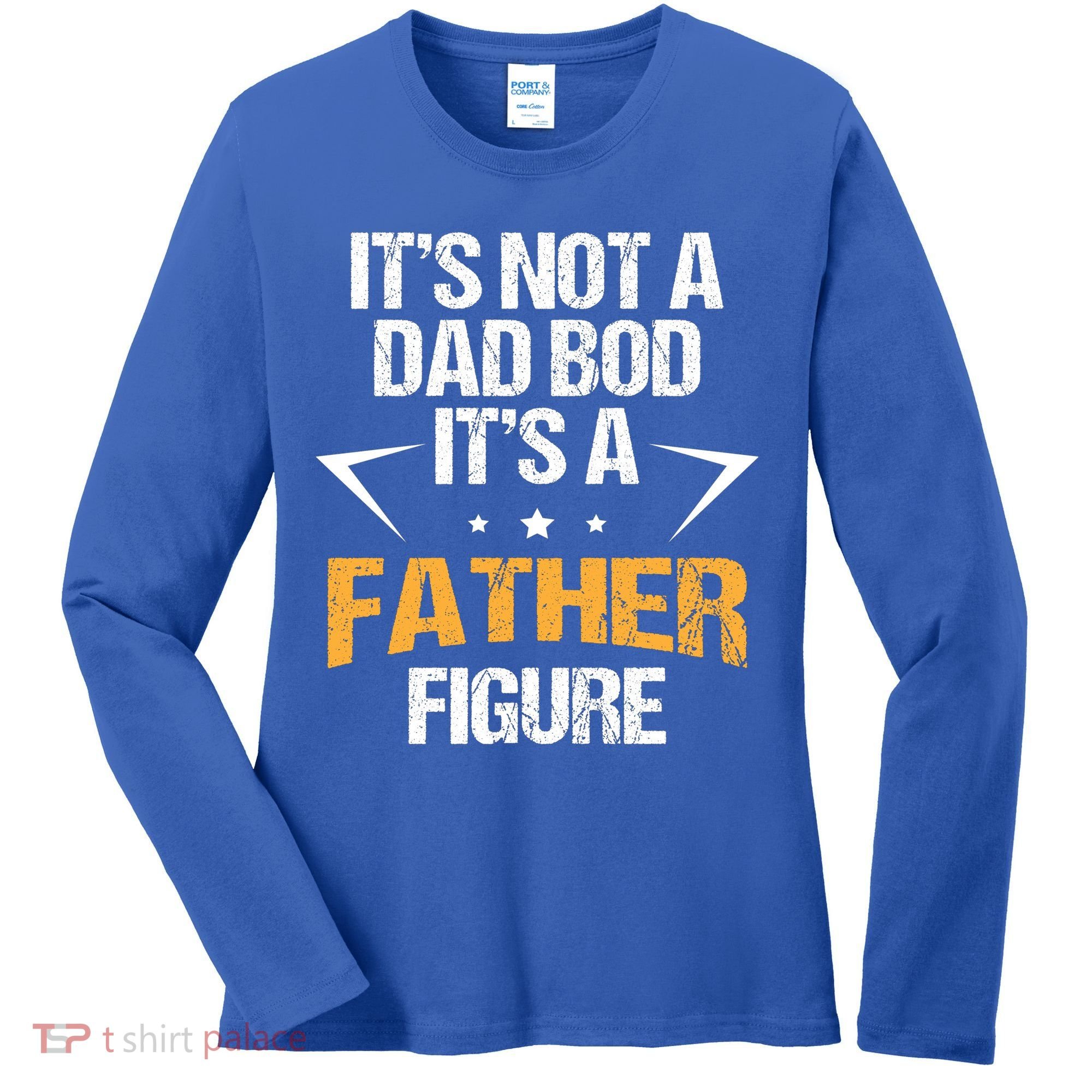 It's Not A Dad Bod Fathers Day Funny  Women's Long Sleeve Shirt