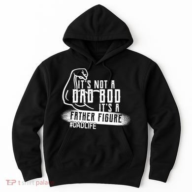 It's Not A Dad Bod Its A Father Figure Hoodie