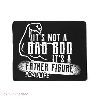 It's Not A Dad Bod Its A Father Figure Mousepad