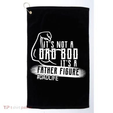 It's Not A Dad Bod Its A Father Figure Golf Towel
