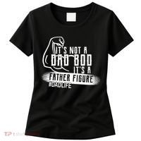 It's Not A Dad Bod Its A Father Figure Women's T-Shirt thumb 0