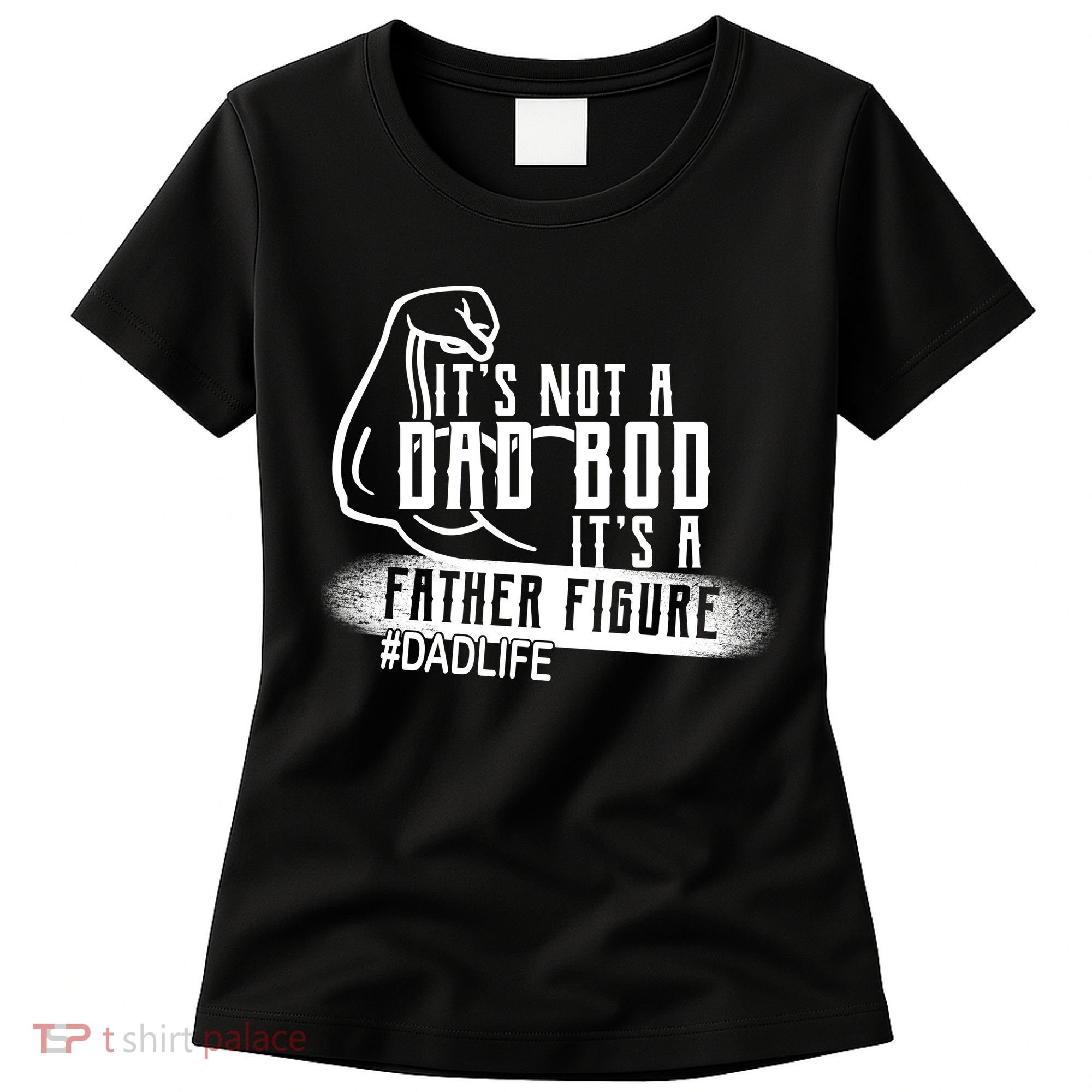 It's Not A Dad Bod Its A Father Figure Women's T-Shirt