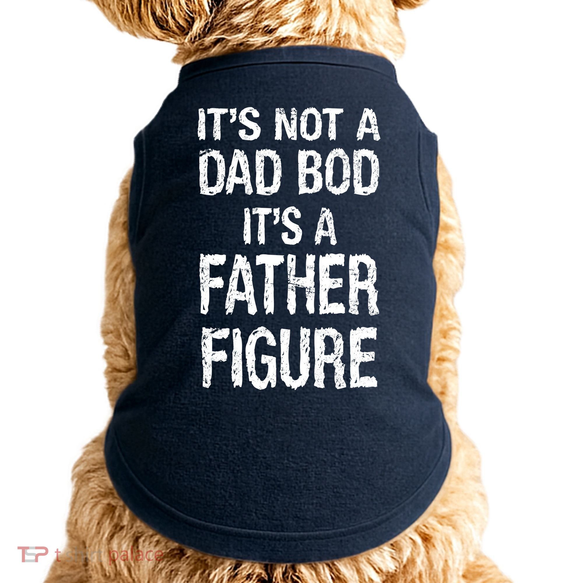 It's Not A Dad Bod Its A Father Figure Fathers Day Doggie Tank