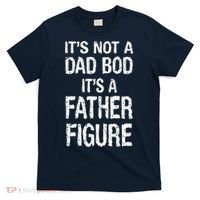 It's Not A Dad Bod Its A Father Figure Fathers Day T-Shirt thumb 0