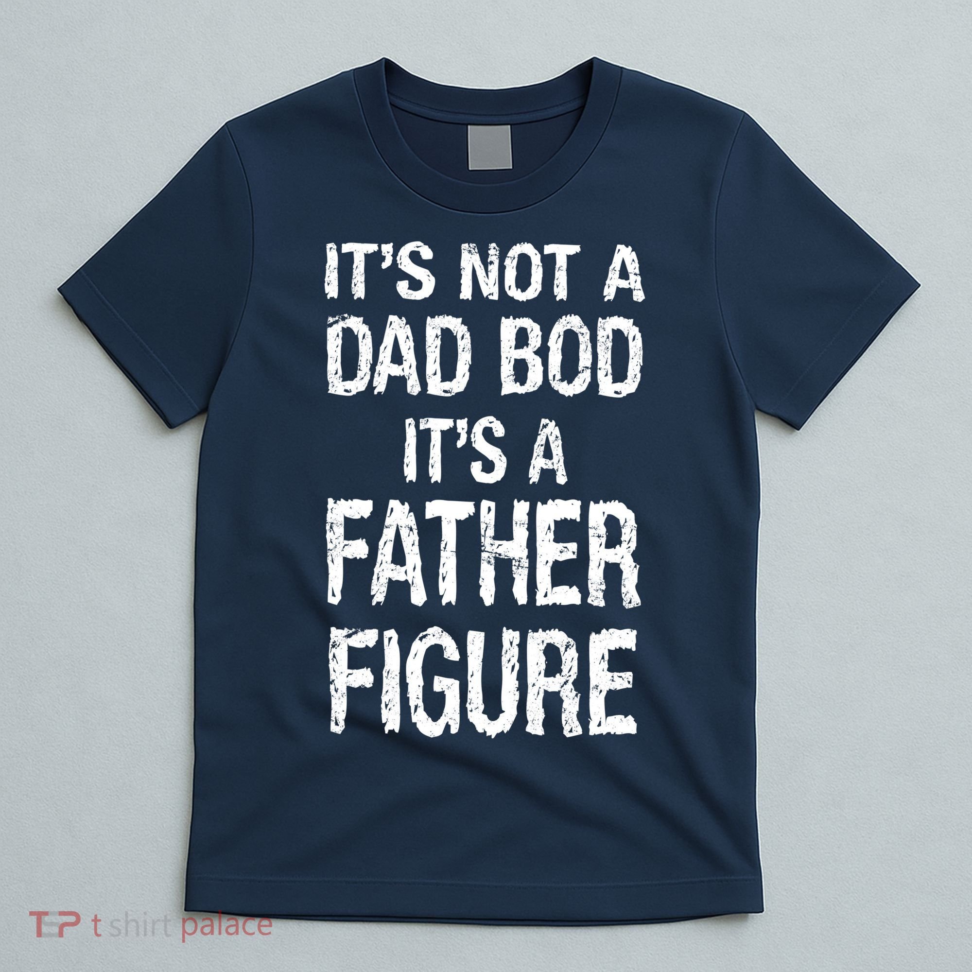 It's Not A Dad Bod Its A Father Figure Fathers Day T-Shirt