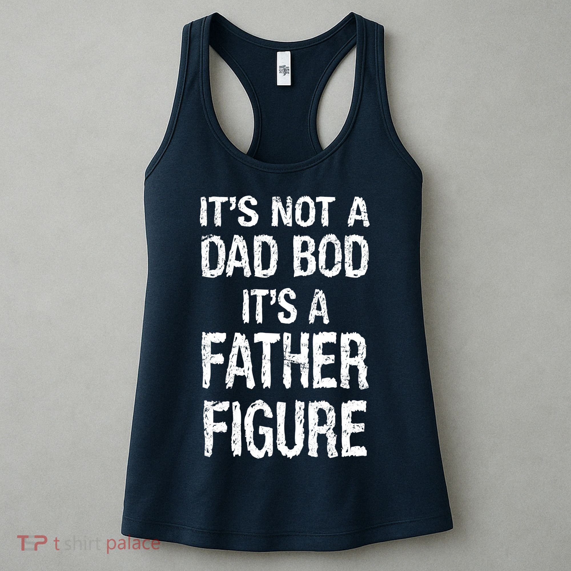It's Not A Dad Bod Its A Father Figure Fathers Day Women's Tank Top