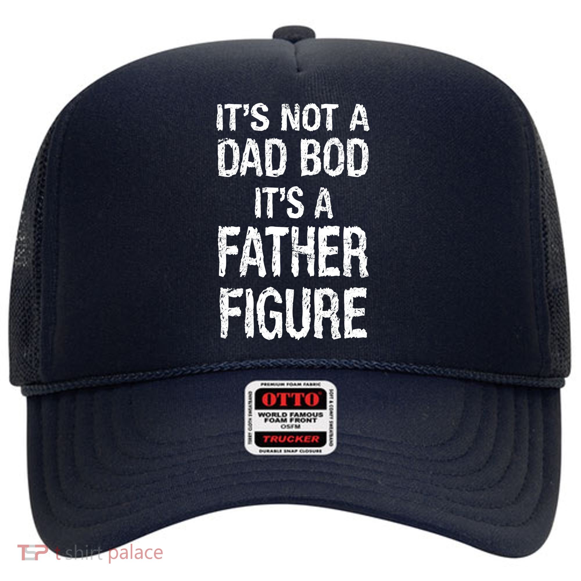 It's Not A Dad Bod Its A Father Figure Fathers Day Hat