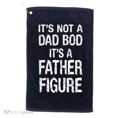 It's Not A Dad Bod Its A Father Figure Fathers Day Golf Towel