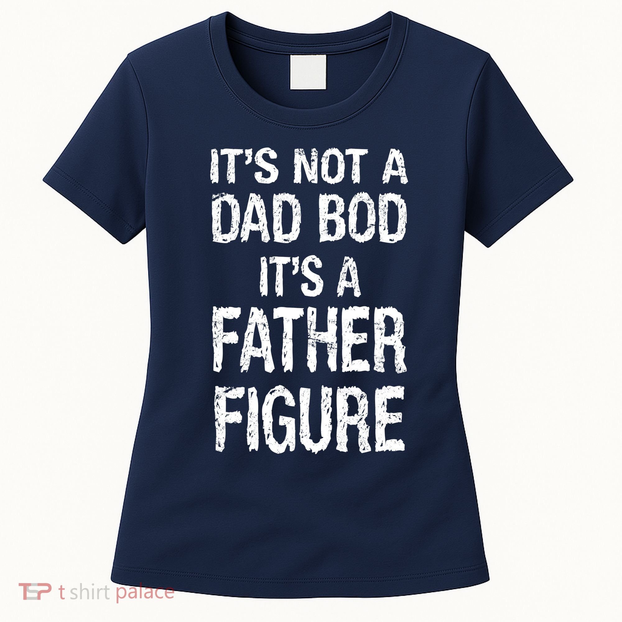 It's Not A Dad Bod Its A Father Figure Fathers Day Women's T-Shirt