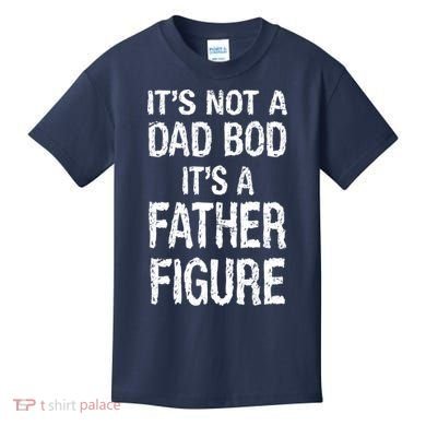 It's Not A Dad Bod Its A Father Figure Fathers Day Kids T-Shirt