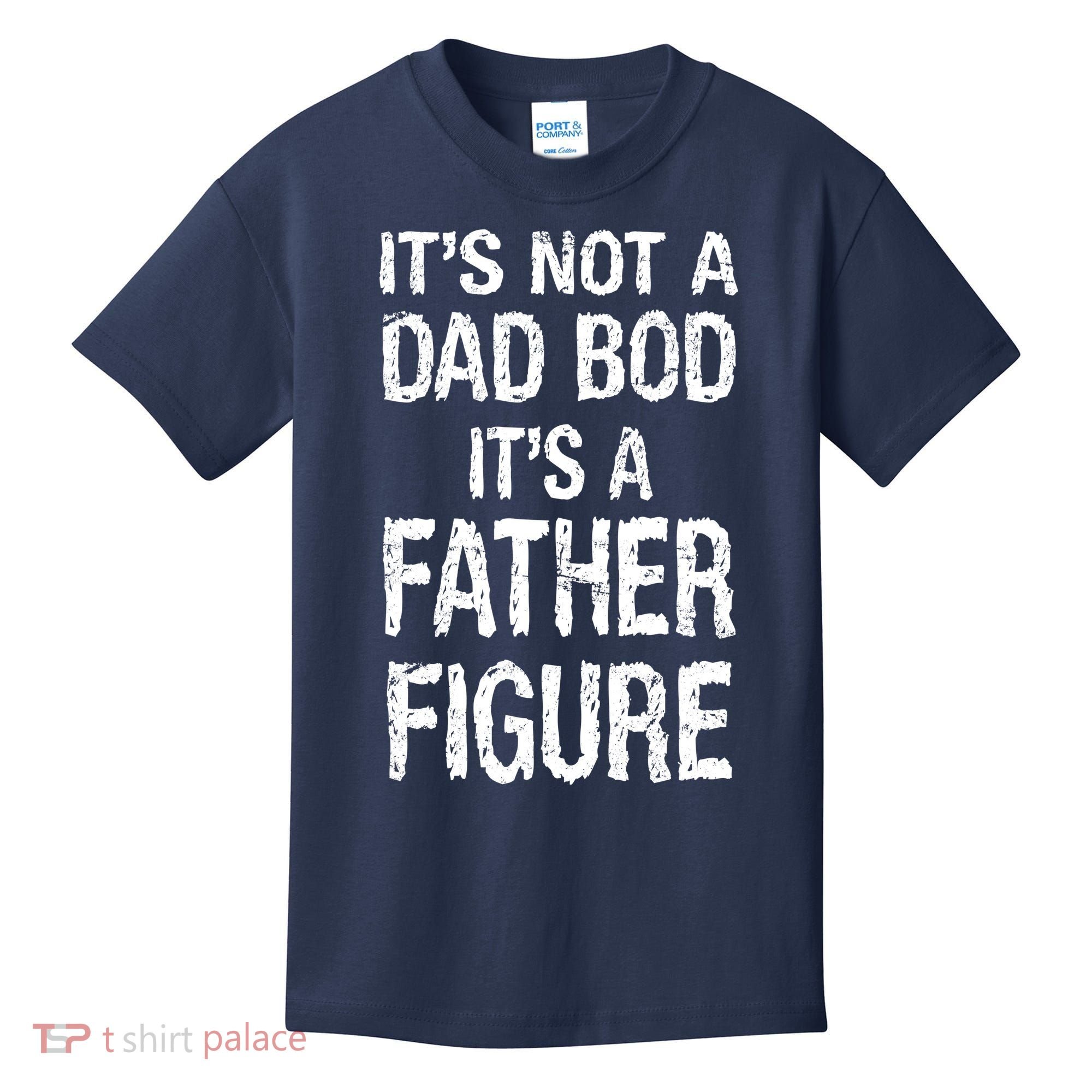 It's Not A Dad Bod Its A Father Figure Fathers Day Kids T-Shirt
