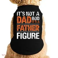 It's Not A Dad Bod It's A Father Figure Funny Doggie Tank thumb 0
