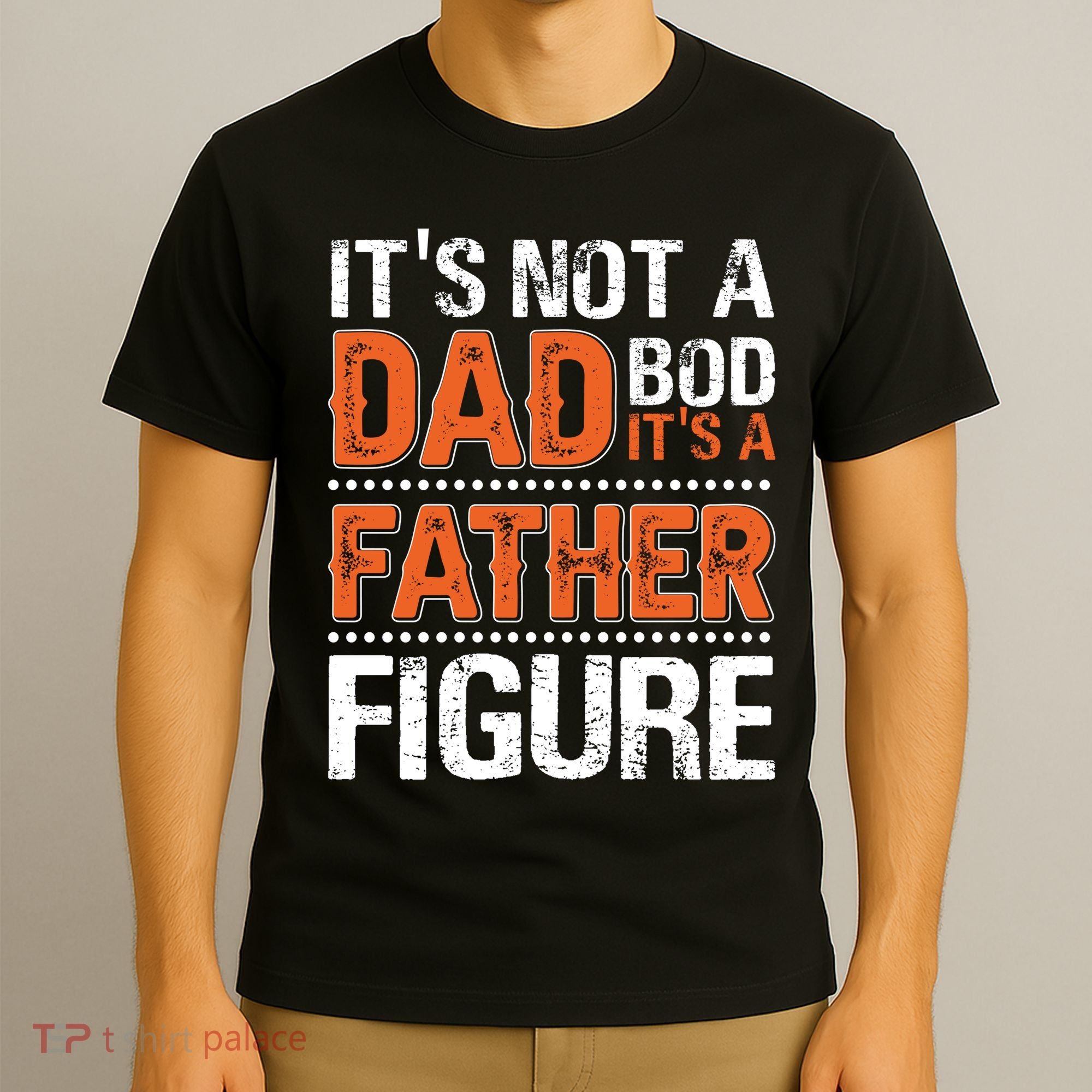 It's Not A Dad Bod It's A Father Figure Funny T-Shirt