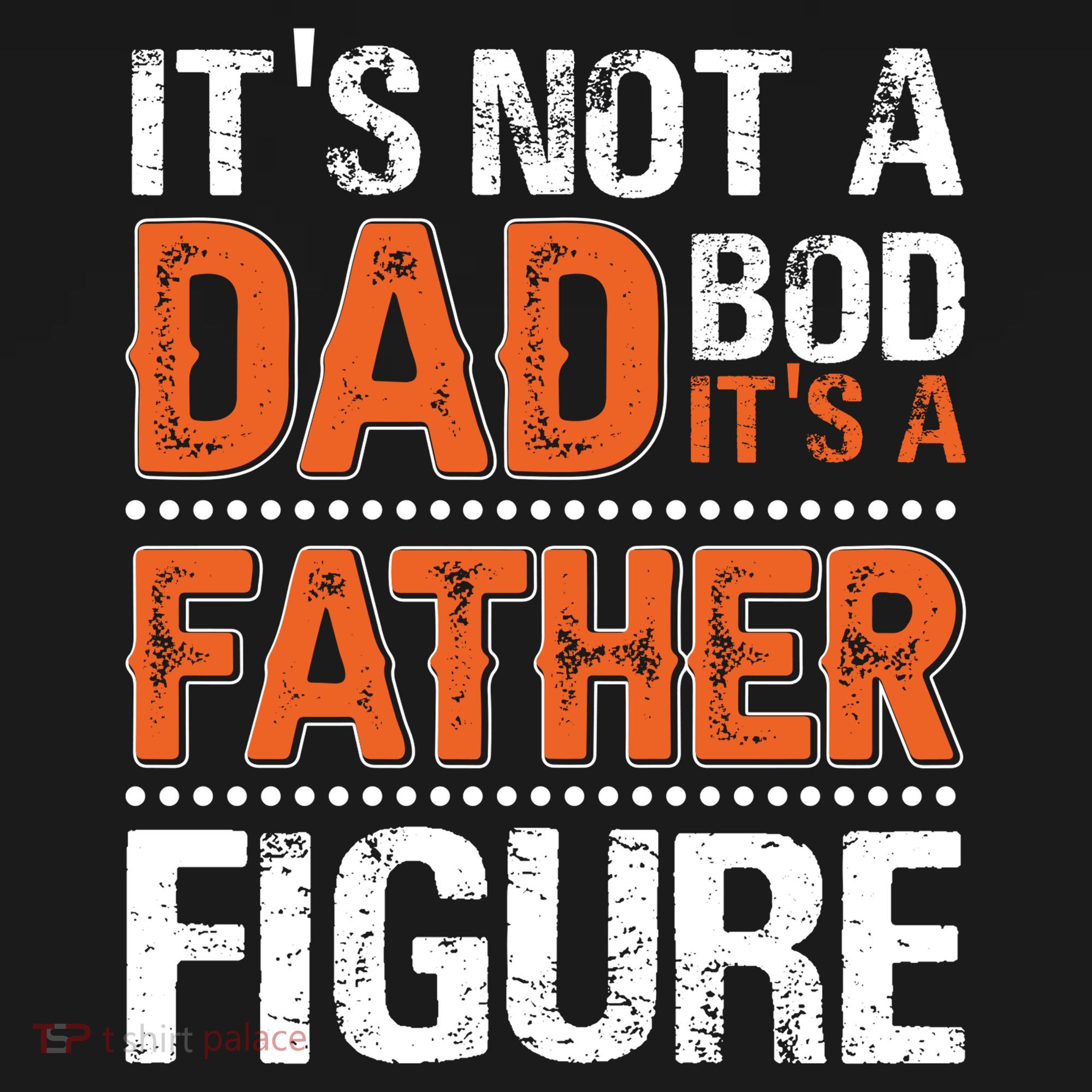 It's Not A Dad Bod It's A Father Figure Funny T-Shirt