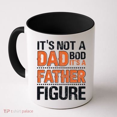 It's Not A Dad Bod It's A Father Figure Funny Coffee Mug