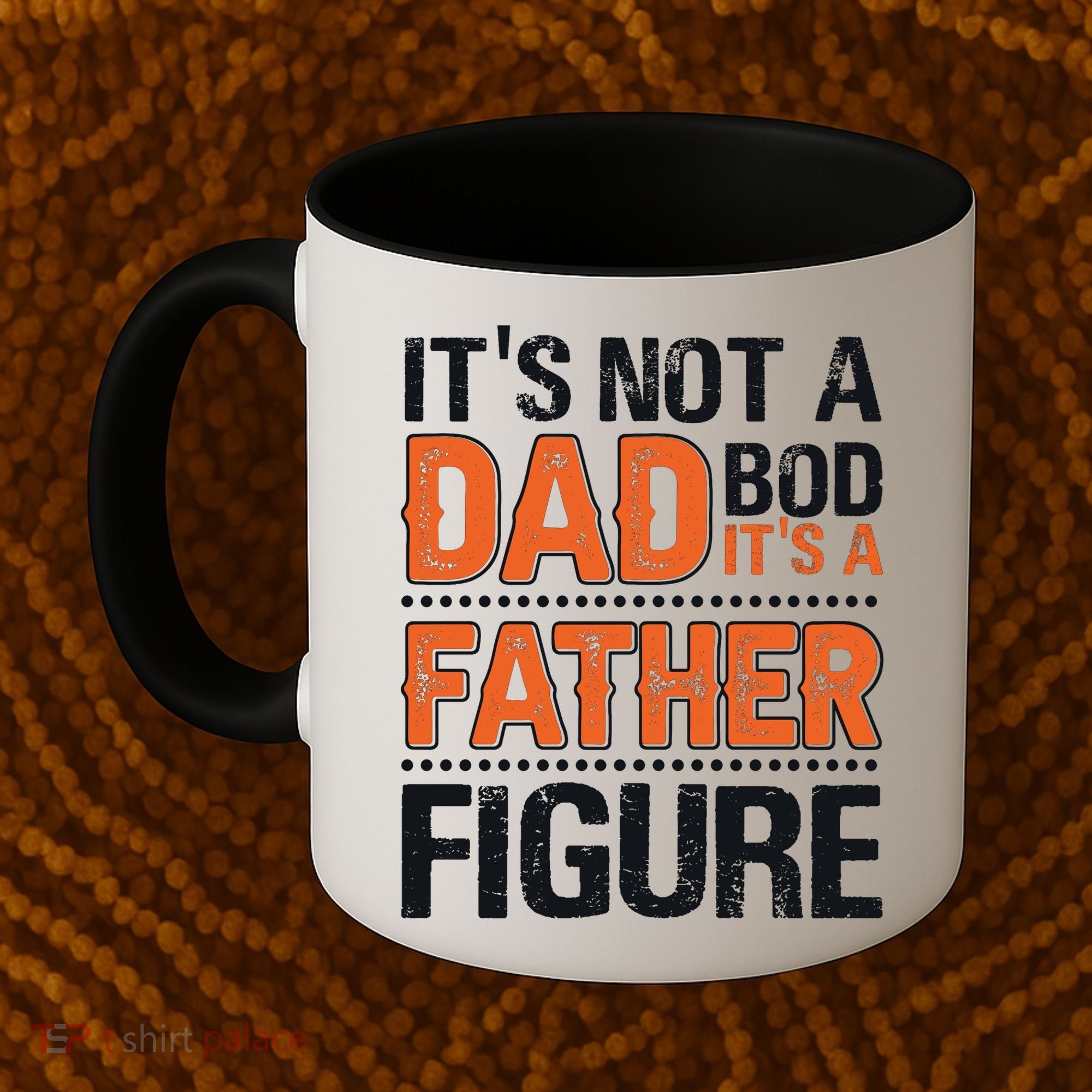 It's Not A Dad Bod It's A Father Figure Funny Coffee Mug