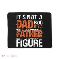 It's Not A Dad Bod It's A Father Figure Funny Mousepad thumb 0