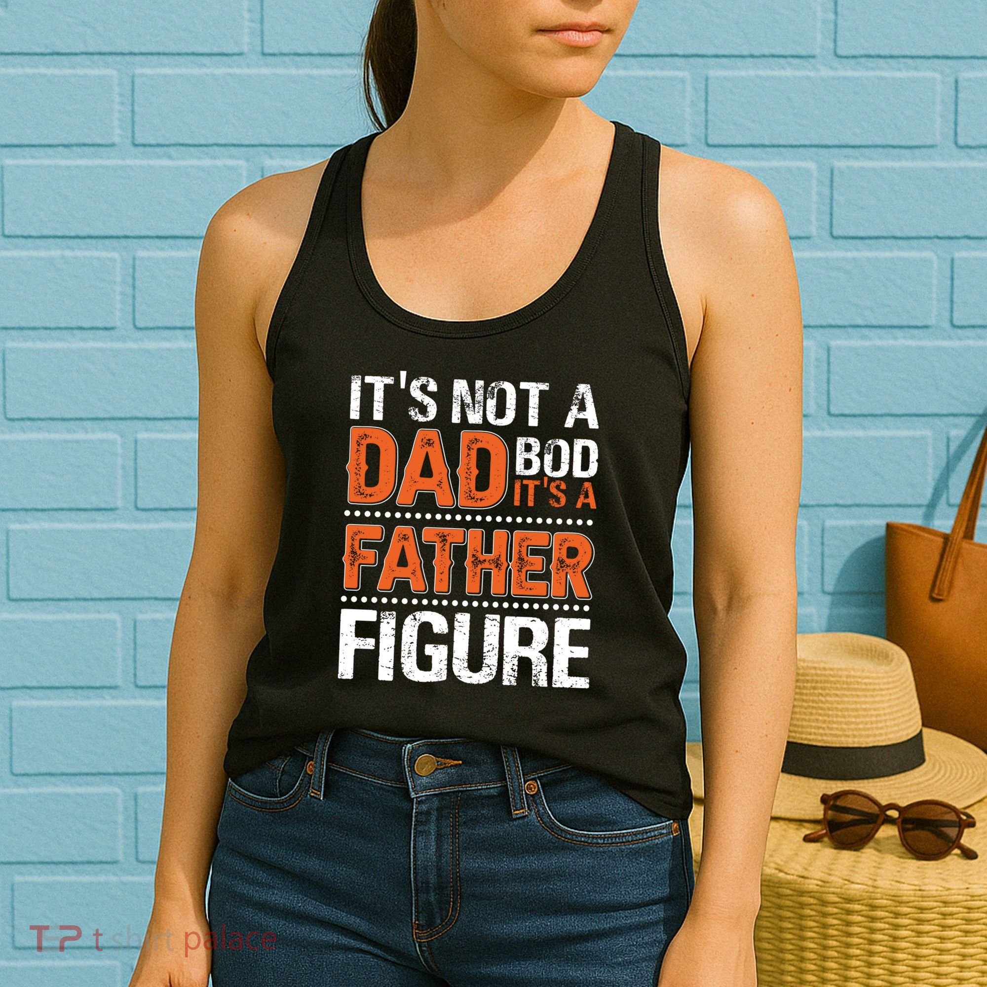 It's Not A Dad Bod It's A Father Figure Funny Women's Tank Top