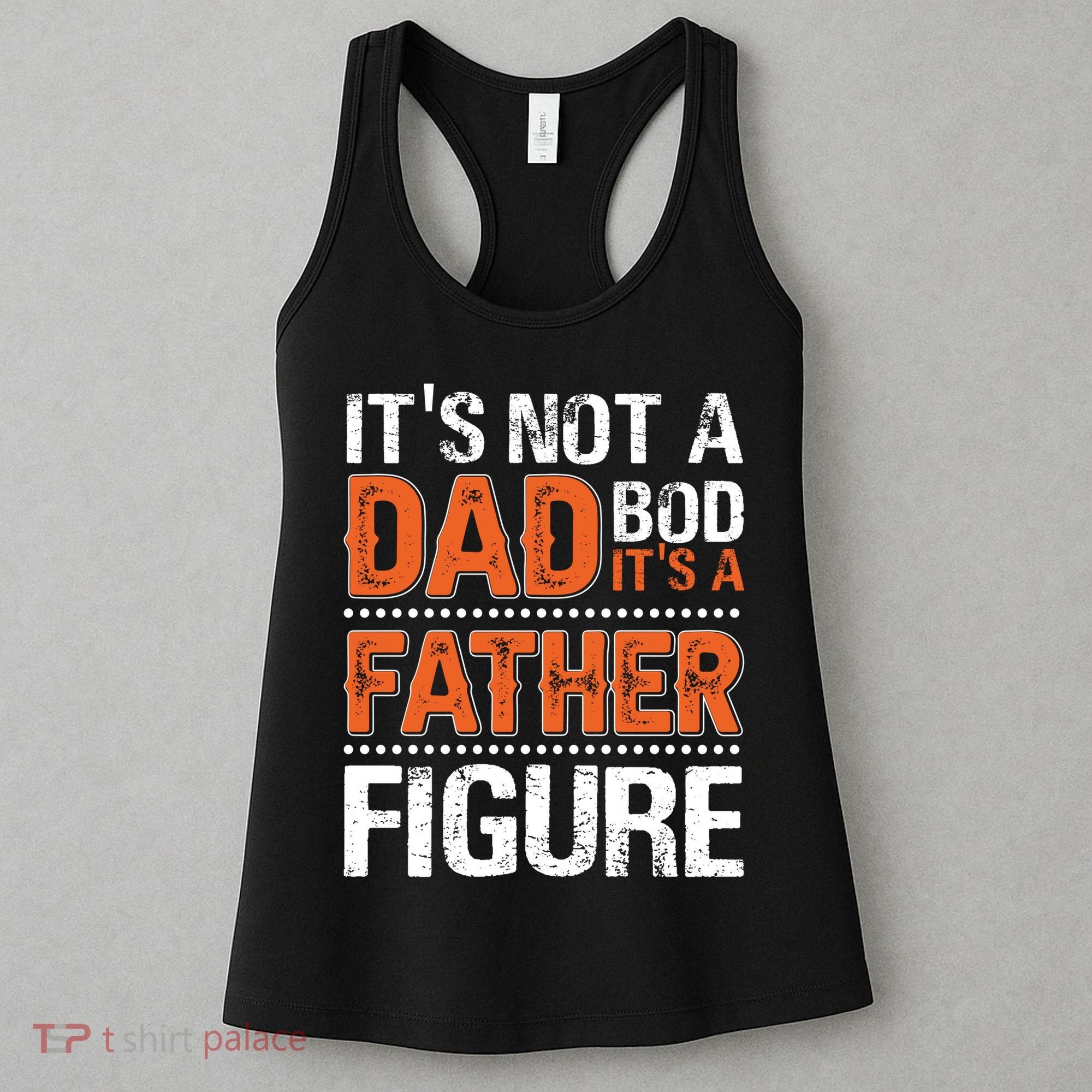 It's Not A Dad Bod It's A Father Figure Funny Women's Tank Top