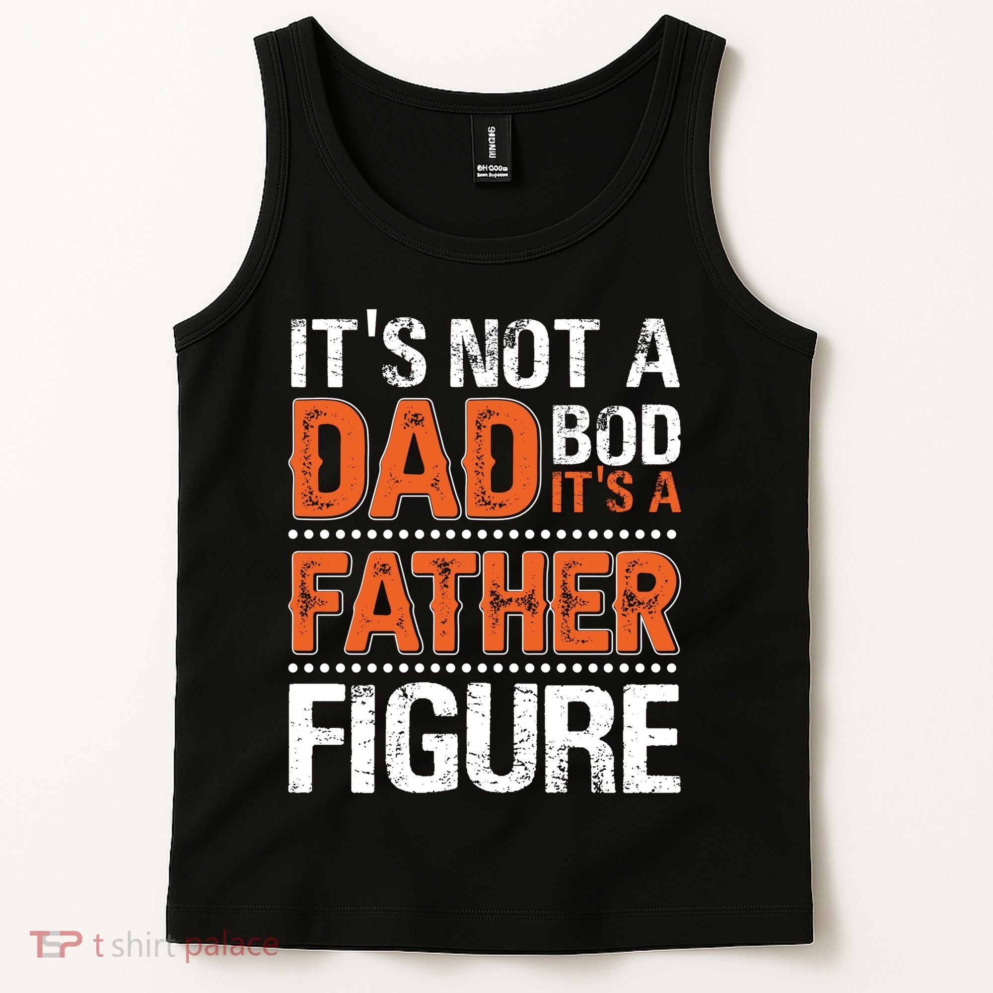 It's Not A Dad Bod It's A Father Figure Funny Tank Top